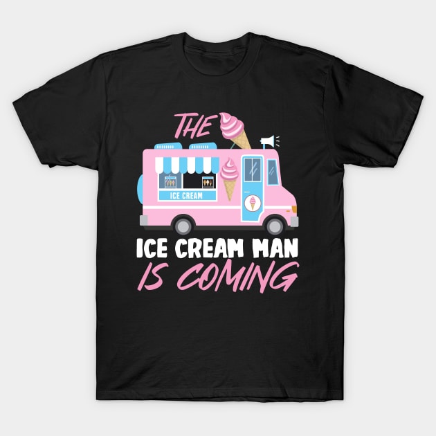 Ice Cream Man Is Coming T-Shirt by TheBestHumorApparel